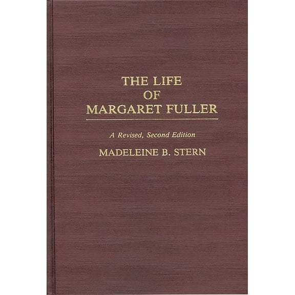 Contributions in Women's Studies The Life of Margaret Fuller, Book 123, (Hardcover)