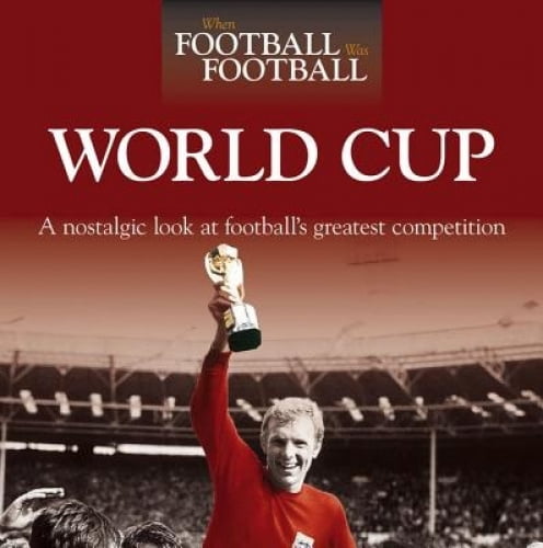 When Football Was Football: World Cup: un Regard Nostalgique sur la Plus Grande Compétition du Football