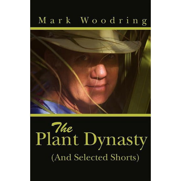 The Plant Dynasty: (And Selected Shorts)