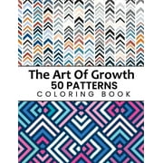 XIMS COLORING The Art Of Growth 50 Patterns Coloring Book: Beautiful Large Print Geometric Shapes And Patterns Stress Relieving Designs For Adults, Girls, Boys, Women, Men, Teens Relaxation (Paperback)