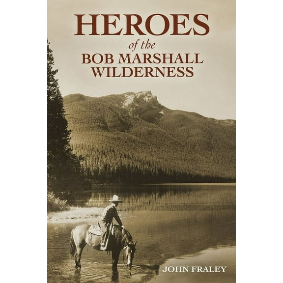 Heroes of the Bob Marshall Wilderness, (Paperback)