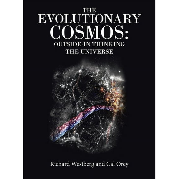 The Evolutionary Cosmos: Outside-In Thinking the Universe, (Hardcover)