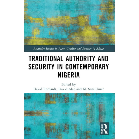 Routledge Studies in Peace, Conflict and Traditional Authority and Security in Contemporary Nigeria, (Paperback)