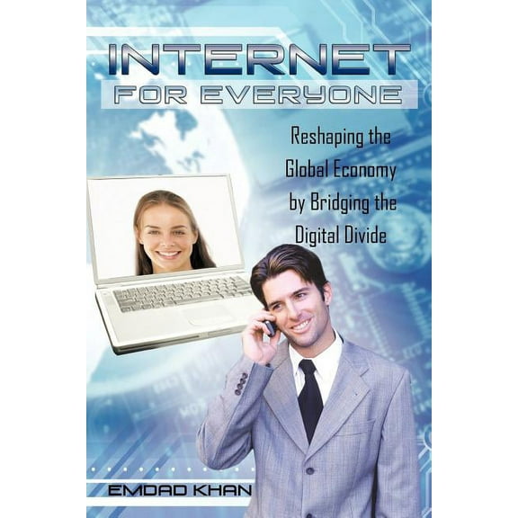 Internet For Everyone: Reshaping The Global Economy By Bridging The Digital Divide