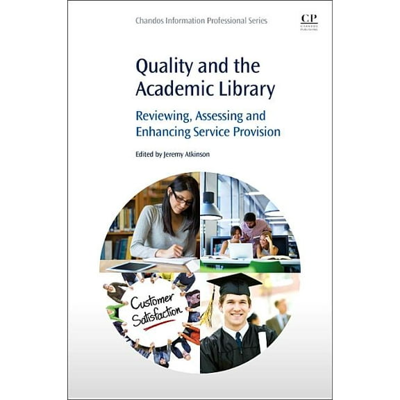 Quality and the Academic Library: Reviewing, Assessing and Enhancing Service Provision, (Paperback)