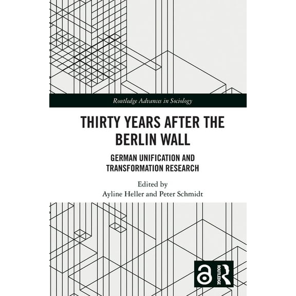Routledge Advances in Sociology Thirty Years After the Berlin Wall: German Unification and Transformation Research, (Paperback)