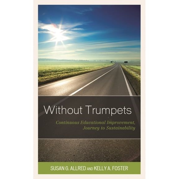 Without Trumpets : Continuous Educational Improvement, Journey to Sustainability (Hardcover)