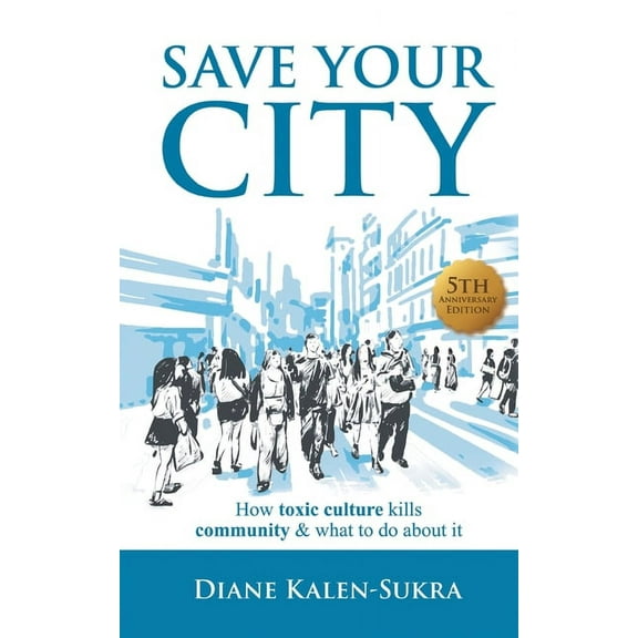 Save Your City: How Toxic Culture Kills Community & What to Do About It, (Paperback)