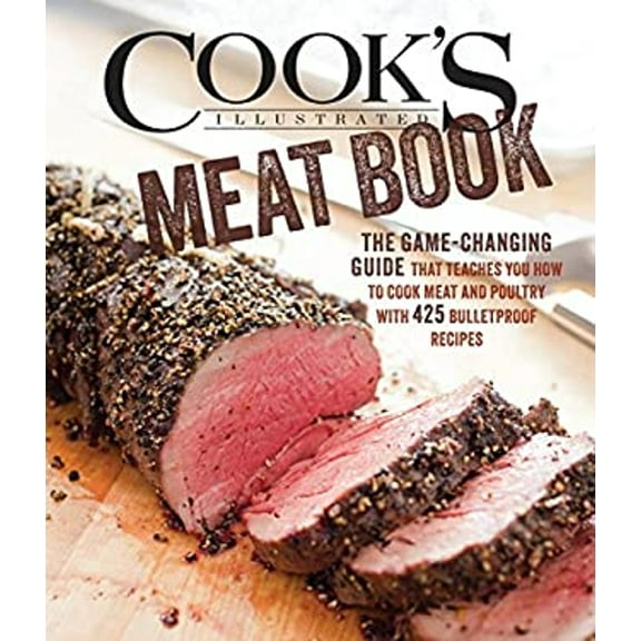 Pre-Owned Cook's Illustrated Meat Book: The Game-Changing Guide That Teaches You How to Cook Meat and Poultry with 425 Bulletproof Recipes (Hardcover) 1936493861 9781936493869