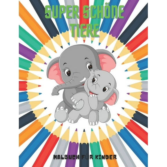 SUPER SCHÖNE TIERE - Malbuch Für Kinder, (Paperback)