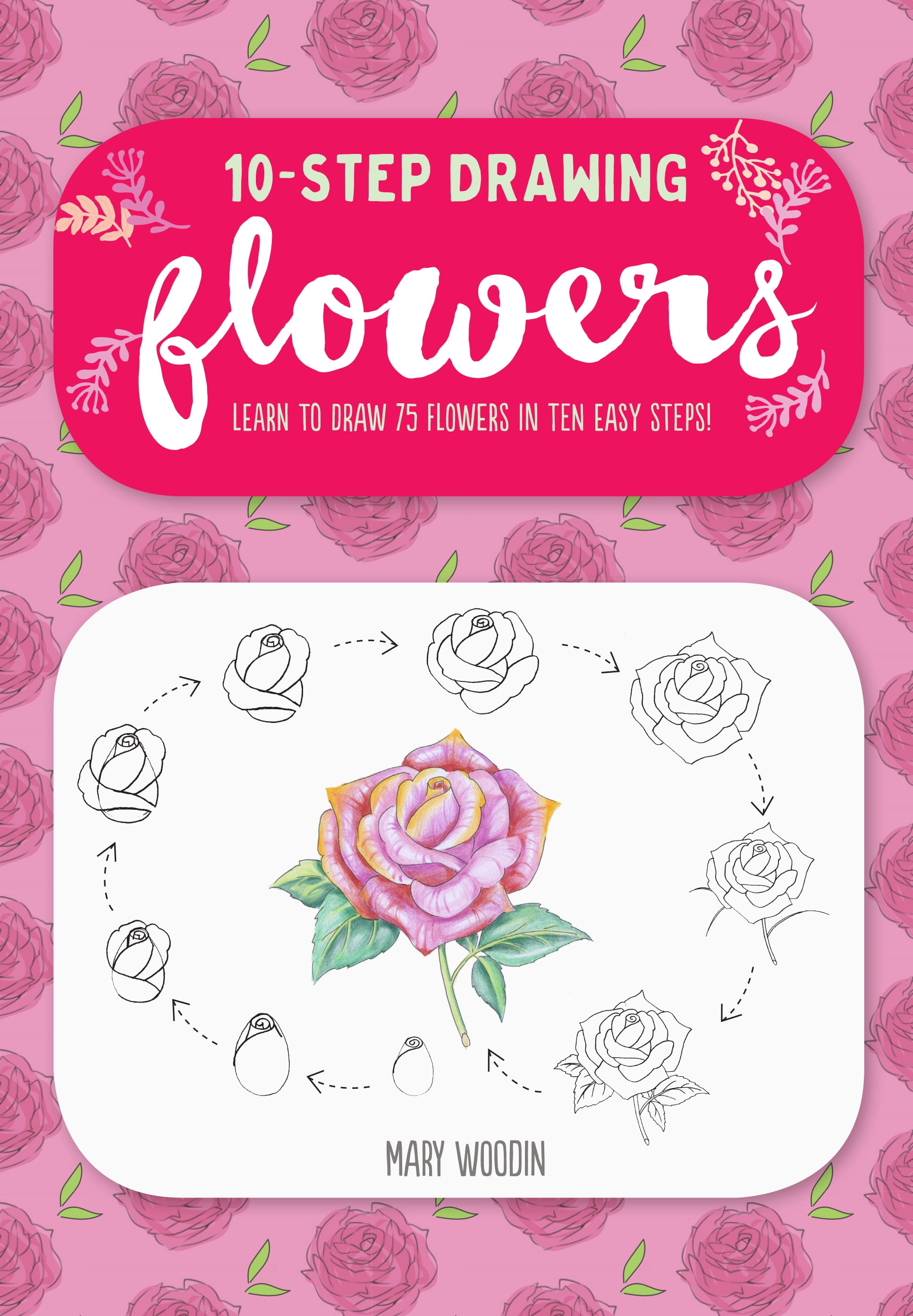 Ten Step Drawing Ten Step Drawing Flowers Learn To Draw 75 Flowers In Ten Easy Steps Paperback Walmart Com Walmart Com Ten Step Drawing Ten Step Drawing Flowers Learn To Draw 75 Flowers In Ten Easy Steps Paperback Walmart Com Walmart Com