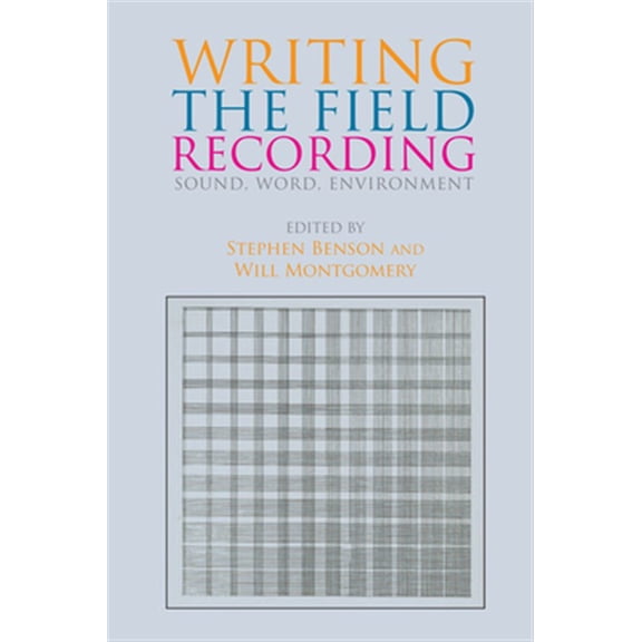 Pre-Owned Writing the Field Recording: Sound, Word, Environment, (Paperback)