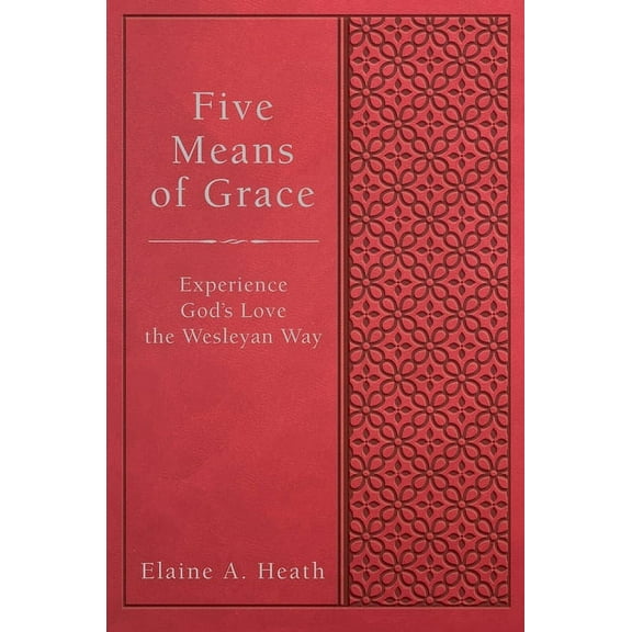 Five Means of Grace: Experience God's Love the Wesleyan Way, (Paperback)