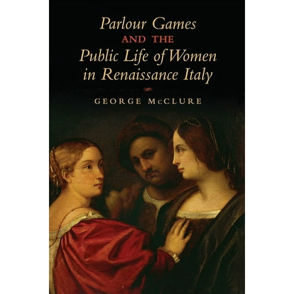 Parlour Games and the Public Life of Women in Renaissance Italy (Hardcover)