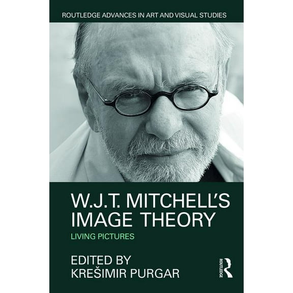 Routledge Advances in Art and Visual Stu W.J.T. Mitchell's Image Theory: Living Pictures, (Hardcover)