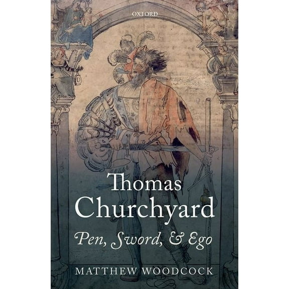 Thomas Churchyard: Pen, Sword, and Ego, (Hardcover)