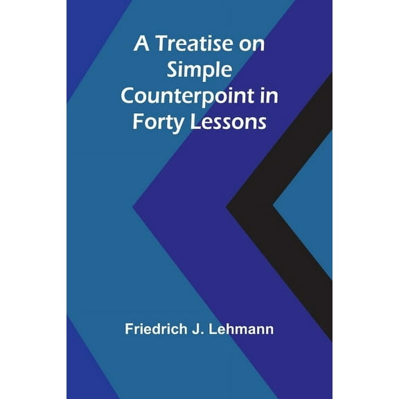 A Treatise on Simple Counterpoint in Forty Lessons, (Paperback)