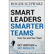 Smart Leaders, Smarter Teams: How You and Your Team Get Unstuck to Get Results [Hardcover - Used]