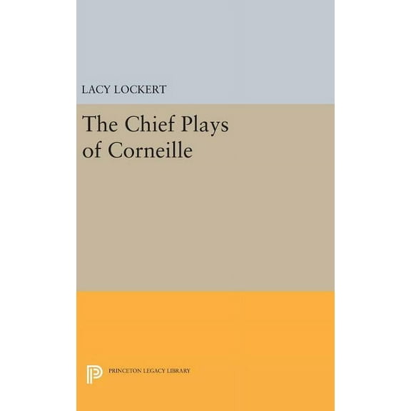 Princeton Legacy Library Chief Plays of Corneille, Book 2342, (Hardcover)