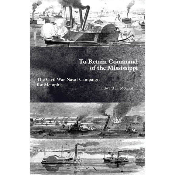 To Retain Command of the Mississippi: The Civil War Naval Campaign for Memphis, (Hardcover)