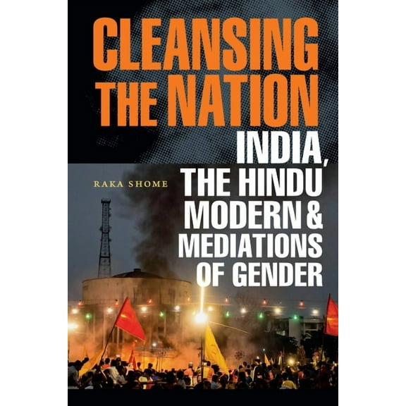 Cleansing the Nation: India, the Hindu Modern, and Mediations of Gender, (Hardcover)