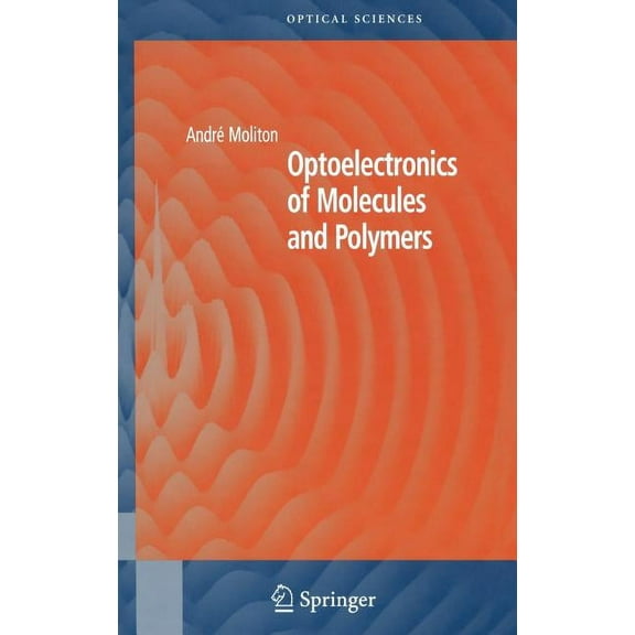 Springer Optical Sciences Optoelectronics of Molecules and Polymers, Book 104, (Hardcover)