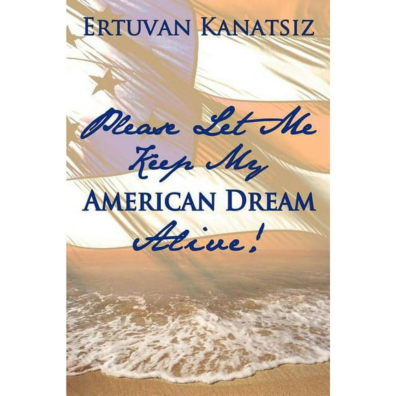 Please Let Me Keep My American Dream Alive!, (Paperback)
