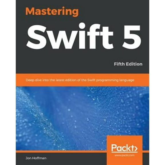 Mastering Swift 5 - Fifth Edition: Deep dive into the latest edition of the Swift programming language (Paperback)