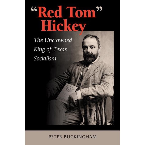 Elma Dill Russell Spencer the West and S Red Tom Hickey: The Uncrowned King of Texas Socialism Volume 48, Book 48, (Hardcover)