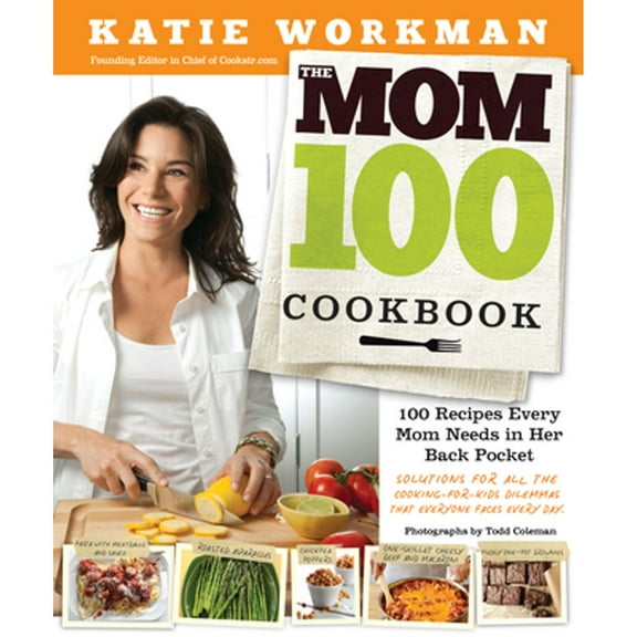 Pre-Owned The Mom 100 Cookbook: 100 Recipes Every Mom Needs in Her Back Pocket (Paperback 9780761166030) by Katie Workman