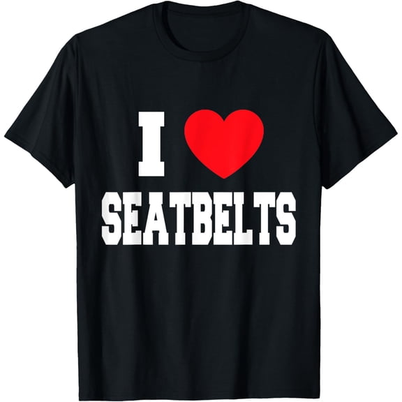 Exquisite and comfortable-I Love Seatbelts T-Shirt