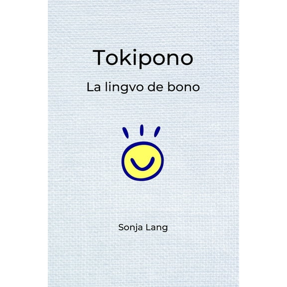 Tokipono: La lingvo de bono, (Paperback)