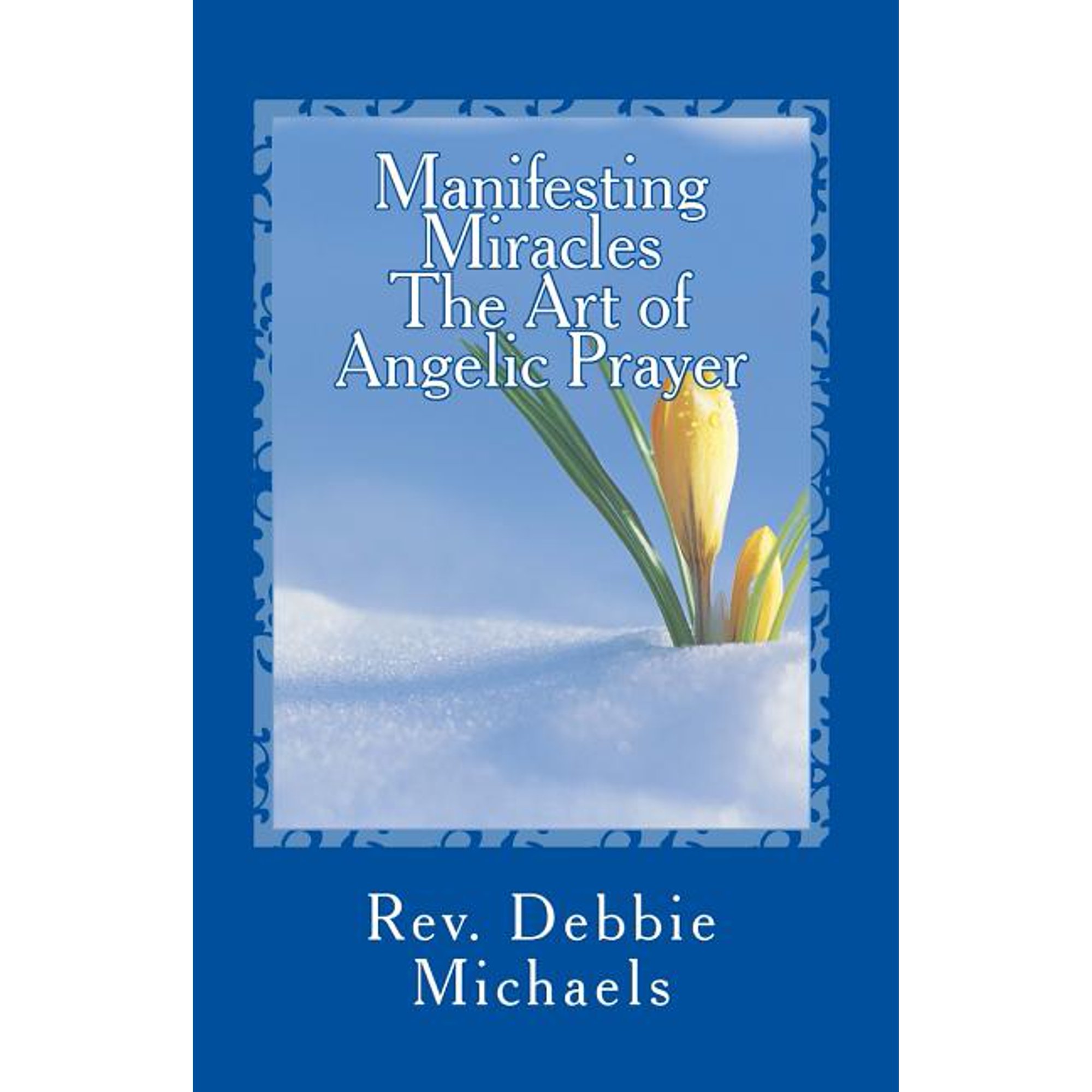 Manifesting Miracles The Art of Angelic Prayer: Creating Miracles (Paperback)