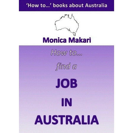 How to find a job in Australia? - eBook (Best Way To Find A Job In Australia)