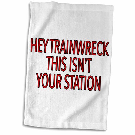 3dRose Hey Trainwreck This Isnt Your Station Red - Towel  15 by 22-inch (twl_315521_1)