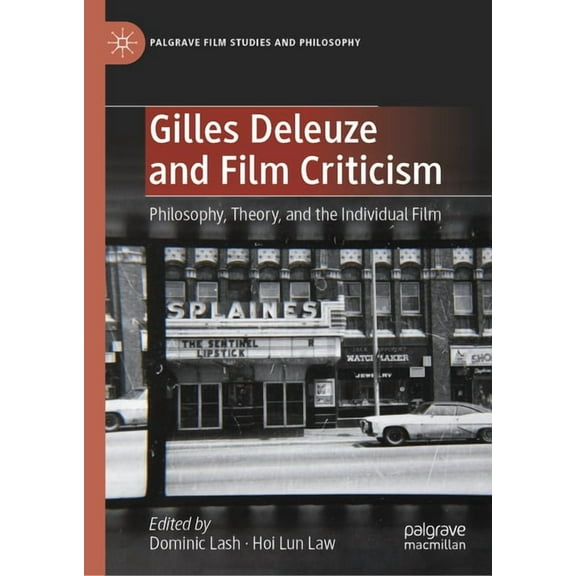 Palgrave Film Studies and Philosophy Gilles Deleuze and Film Criticism: Philosophy, Theory, and the Individual Film, (Hardcover)