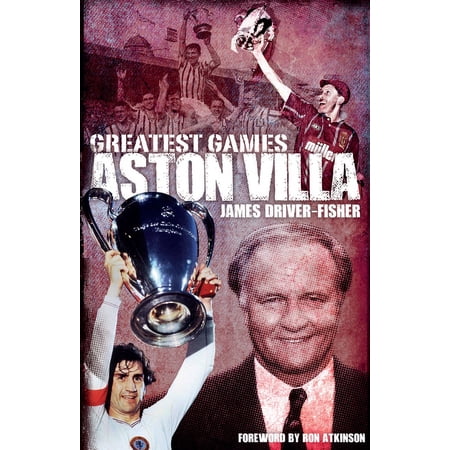 Greatest Games: Aston Villa Greatest Games (Hardcover)