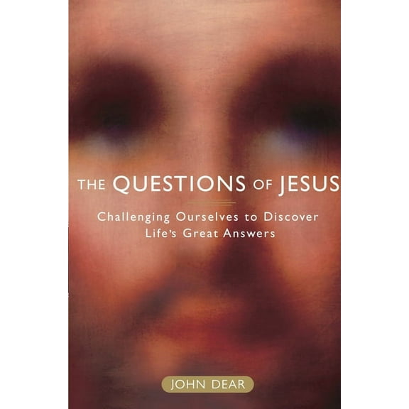 The Questions of Jesus: Challenging Ourselves to Discover Life's Great Answers, (Paperback)