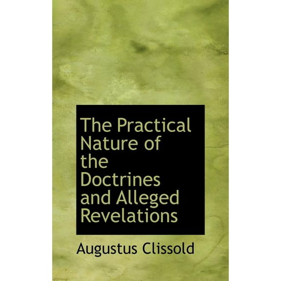 The Practical Nature of the Doctrines and Alleged Revelations (Hardcover)
