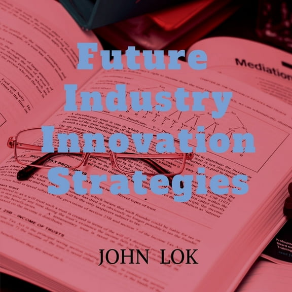 Future Industry Innovation Strategies, (Paperback)