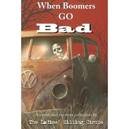 When Boomers Go Bad: A Crime and Mystery Collection