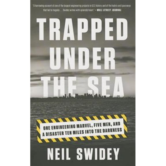 Pre-Owned Trapped Under the Sea: One Engineering Marvel, Five Men, and a Disaster Ten Miles Into the Darkness (Paperback) 0307886735 9780307886736