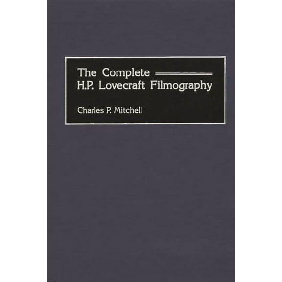 Bibliographies and Indexes in the Perfor The Complete H. P. Lovecraft Filmography, (Hardcover)