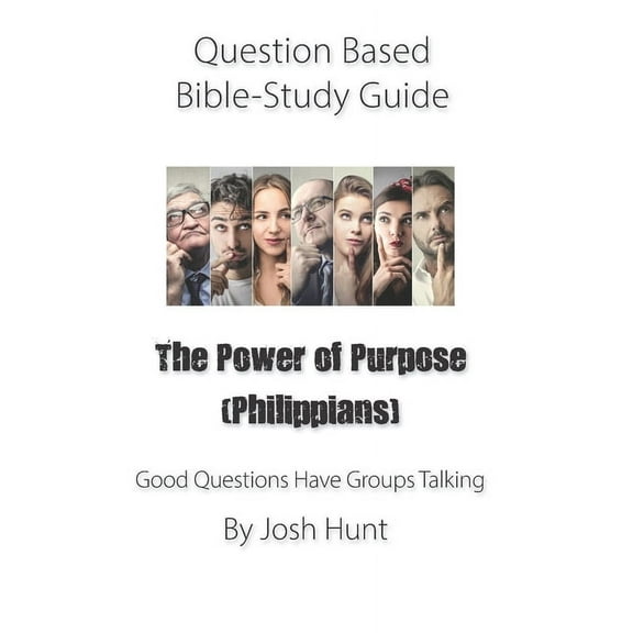 Good Questions Have Groups Have Talking: Question-based Bible Study Guide -- The Power of Purpose (Philippians) : Good Questions Have Groups Talking (Series #271) (Paperback)