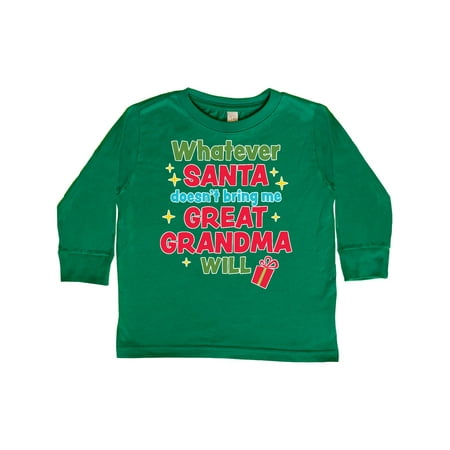 

Inktastic Christmas Whatever Santa Doesn t Bring Me Great Grandma Will Gift Toddler Boy or Toddler Girl Long Sleeve T-Shirt