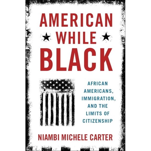 American While Black: African Americans, Immigration, and the Limits of Citizenship, (Paperback)
