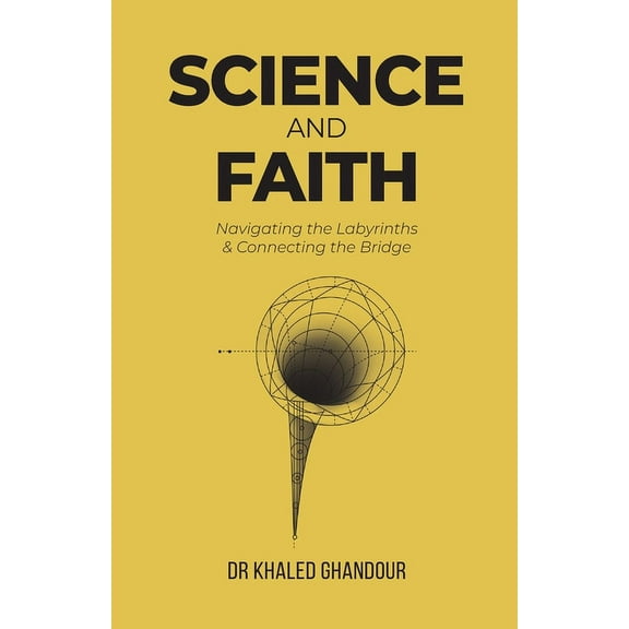 Science & Faith: Navigating the Labyrinths & Connecting the Bridge, (Paperback)