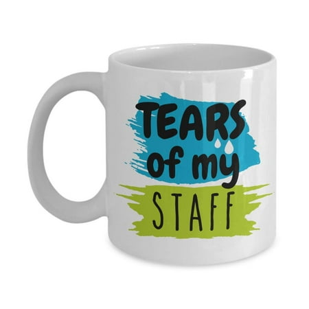 Tears Of My Staff Funny Humor Boss Day Coffee & Tea Gift Mug, Office Cup, Work Desk Décor, Ornament, Cool Appreciation Presents, And The Best Novelty Birthday Gag Gifts For Men & Women (Best Birthday Gift For Lady Boss)