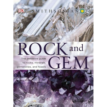 Rock and Gem : The Definitive Guide to Rocks, Minerals, Gemstones, and Fossils