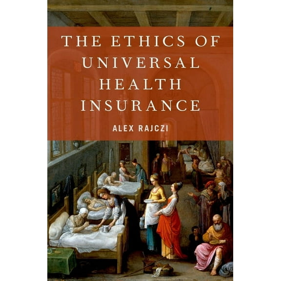 The Ethics of Universal Health Insurance, (Hardcover)